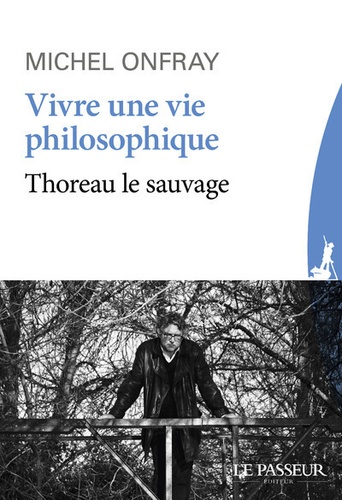 Vivre une vie philosophique. Thoreau le sauvage