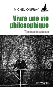 Téléchargement gratuit de manuels scolaires en ligne Vivre une vie philosophique  - Thoreau le sauvage 9782368906156 MOBI PDB DJVU