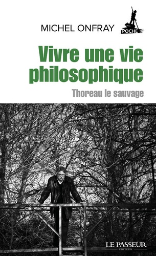 Vivre une vie philosophique. Thoreau le sauvage