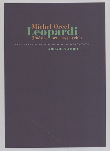 Michel Orcel - Leopardi - (Poésie, pensée, psyché).