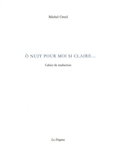 Michel Orcel - O nuit pour moi si claire... - Cahier de traduction.