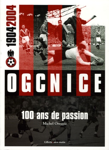 Michel Oreggia - OGCNice 1904/2004 - 100 ans de passion.
