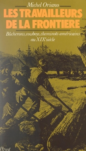 Les travailleurs de la frontière. Étude socio-historique des chansons de bûcherons, de cowboys et cheminots américains au 19e siècle