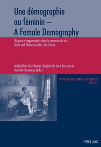Michel Oris et Guy Brunet - Une démographie au féminin - A Female Demography - Risques et opportunités dans le parcours de vie - Risks and Chances in the Life Course.