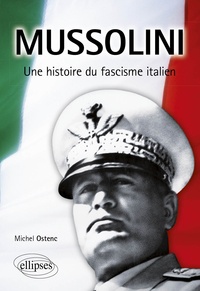 Michel Ostenc - Mussolini - Une histoire du fascisme italien.