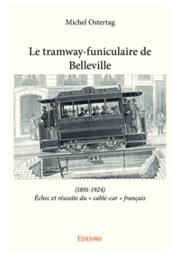 Michel Ostertag - Le tramway funiculaire de belleville - (1891-1924) Échec et réussite du « cable-car » français.