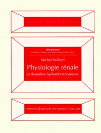 Michel Paillard - Néphrologie Tome 1 - Physiologie rénale et désordres hydroélectrolytiques.