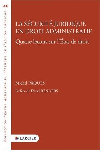 Michel Pâques - La sécurité juridique en droit administratif - Quatre leçons sur l'Etat de droit.