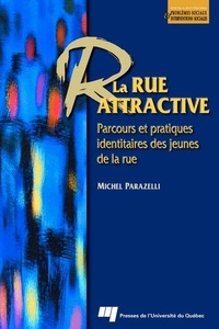 Michel Parazelli - La rue attractive - Parcours et pratiques identitaires des jeunes de la rue.