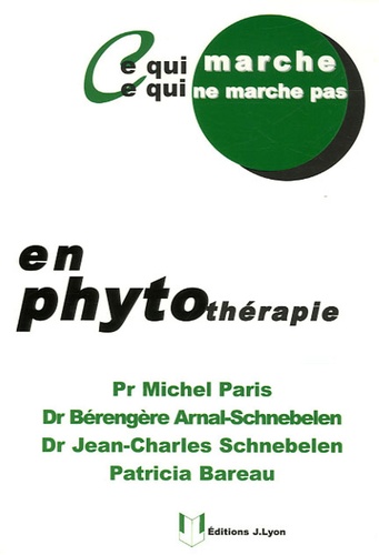 Michel Paris et Bérangère Arnal-Schnébelen - Ce qui marche, ce qui ne marche pas en phytothérapie.