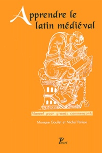 Michel Parisse et Monique Goullet - Apprendre le latin médiéval - Manuel pour grands commençants, 2ème édition.