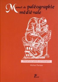 Michel Parisse - Manuel de paléographie médiévale - Manuel pour grands commençants.