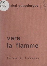 Michel Passelergue et Jean-Marc Chevallier - Vers la flamme.
