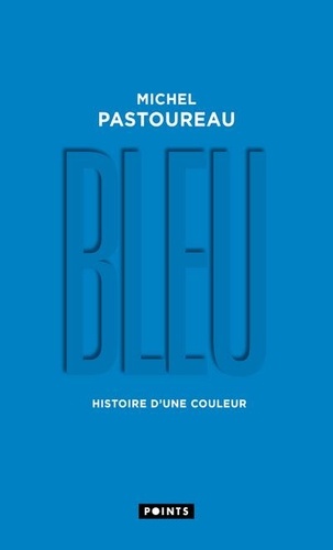 Michel Pastoureau - Bleu - Histoire d'une couleur.