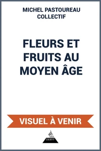 Fleurs et Fruits au Moyen Age