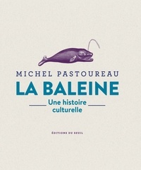 Michel Pastoureau - La baleine - Une histoire culturelle.