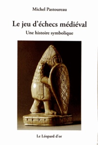 Michel Pastoureau - Le jeu d'échecs médiéval - Une histoire symbolique.