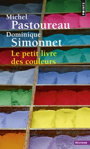 Michel Pastoureau et Dominique Simonnet - Le petit livre des couleurs.