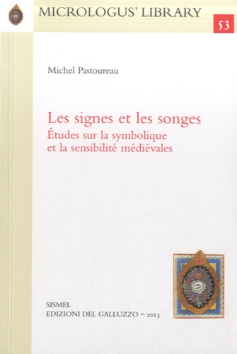 Michel Pastoureau - Les Signes et les Songes - Etudes sur la symbolique et la sensibilité médiévales.