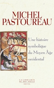 Michel Pastoureau - Une histoire symbolique du Moyen Age occidental.