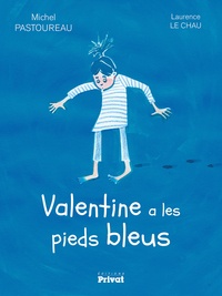 Michel Pastoureau et Laurence Le Chau - Valentine a les pieds bleus.