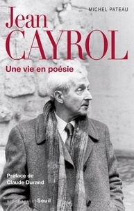 Michel Pateau - Jean Cayrol - Une vie en poésie.