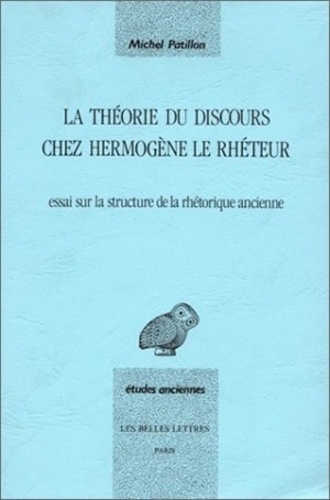 Michel Patillon - La théorie du discours chez Hermogène le rhéteur - Essai sur la structure de la rhétorique ancienne.