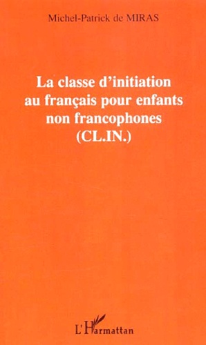 Michel-Patrick de Miras - La Classe D'Initiation Au Francais Pour Enfants Non Francophones (Cl.In.).