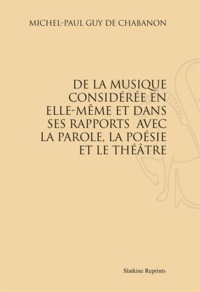 Michel-Paul-Gui de Chabanon - De la musique considérée en elle-même et dans ses rapports avec la parole, les langues, la poésie et le théâtre.