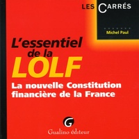 Michel Paul - L'esssentiel de la LOLF - La nouvelle Constitution financière de la France.