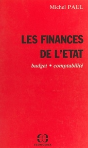 Michel Paul - Les finances de l'État : budget, comptabilité.