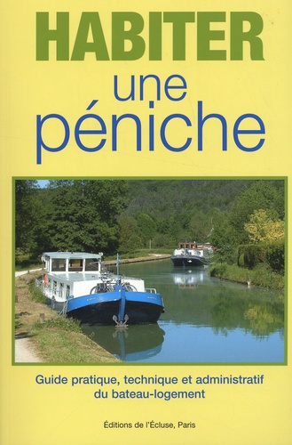 Michel-Paul Simon - Habiter une péniche - Guide pratique, technique et administratif du bateau-logement.