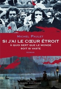 Michel Paulet - Si j'ai le coeur étroit - A quoi sert que le monde soit si vaste.