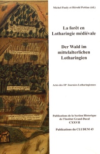 Michel Pauly et Hérold Pettiau - La forêt en Lotharingie médiévale - Actes des 18e Journées lotharingiennes.