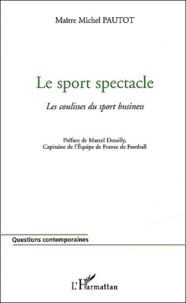 Michel Pautot - Le Sport Spectacle. Les Coulisses Du Sport Business.