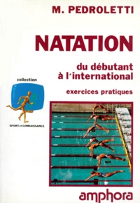 Michel Pedroletti - Natation. Du Debutant A L'International, Exercices Pratiques, Edition 1991.