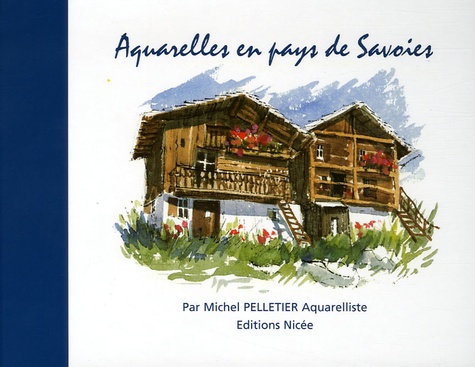 Michel Pelletier et Jean-Marc del Percio-Vergnaud - Aquarelles en pays de Savoies - Edition bilingue français-anglais.