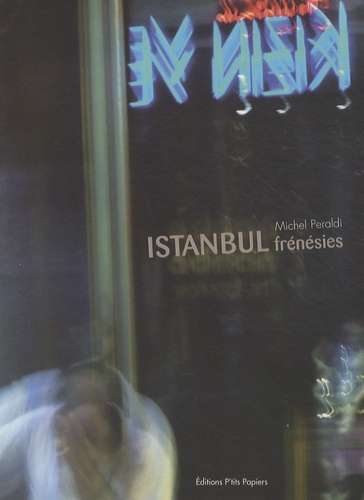 Michel Peraldi - Istanbul frénésies.