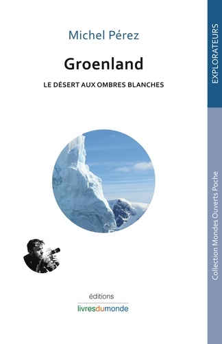 Michel Pérez - Groenland - Le désert aux ombres blanches.