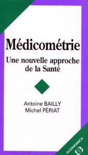 Michel Périat et Antoine Bailly - Medicometrie. Une Nouvelle Approche De La Sante.