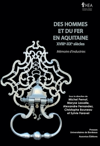 Des hommes et du fer en Aquitaine (XVIIIe-XXe siècles). Mémoire d'industries