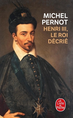 Michel Pernot - Henri III, le roi decrié.