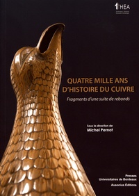 Michel Pernot - Quatre mille ans d'histoire du cuivre - Fragments d'une suite de rebonds.