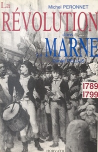 Michel Péronnet et Daniel Pellus - La Révolution dans le département de la Marne : 1789-1799.