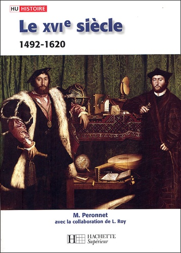 Michel Péronnet et Lyse Roy - Le XVIe siècle 1492-1620 - Des grandes découvertes à la contre-Réforme.