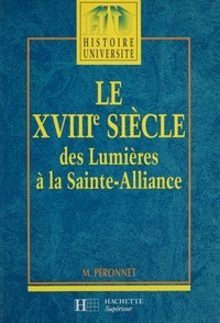 Michel Péronnet - LE XVIIIEME SIECLE 1740-1820. - Des Lumières à la Sainte-Alliance.