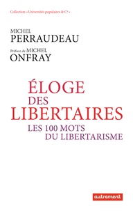Michel Perraudeau - Eloge des libertaires - Les 100 mots du libertarisme.