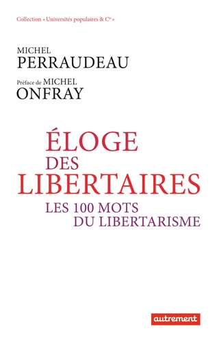 Michel Perraudeau - Eloge des libertaires - Les 100 mots du libertarisme.