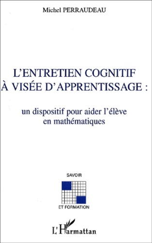 Michel Perraudeau - L'Entretien Cognitif A Visee D'Apprentissage : Un Dispositif Pour Aider L'Eleve En Mathematiques.