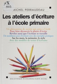 Michel Perraudeau - Les ateliers d'écriture à l'école primaire.